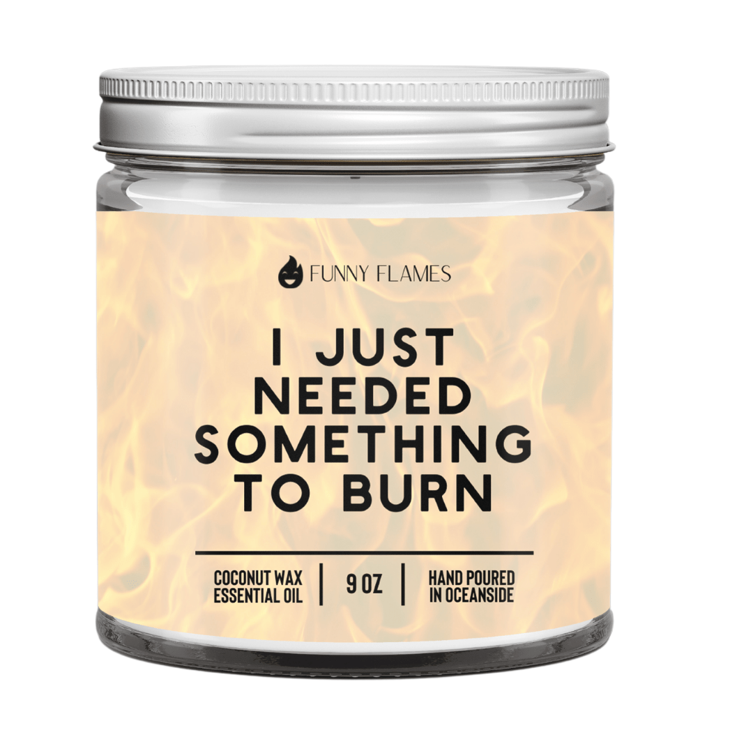 I Just Needed Something To Burn - Snoody Scents